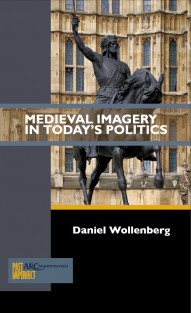 Medieval Imagery in Today's Politics : ARC - Past Imperfect • Medieval Imagery in Today's Politics : ARC - Past Imperfect
