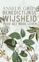 Benedictijnse wijsheid voor het ware leven • Benedictijnse wijsheid voor het ware leven