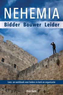Nehemia - Bidder Bouwer Leider • Nehemia, een biddende, opbouwende leider