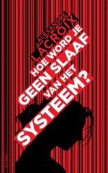 Hoe word je geen slaaf van het systeem? • Hoe word je geen slaaf van het systeem?