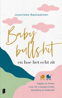 Babybullshit en hoe het echt zit • Babybullshit en hoe het echt zit