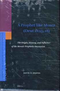 A Prophet like Moses (Deut 18:15, 18): The Origin, History, and Influence of the Mosaic Prophetic Succession