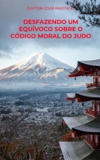 Desfazendo um equívoco sobre o Código Moral do Judo