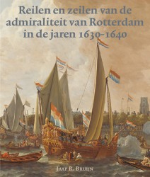 Reilen en zeilen van de admiraliteit van Rotterdam in de jaren 1630-1640