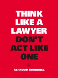 Think Like a Lawyer, Don't Act Like One • Think Like a Lawyer, Don't Act Like One
