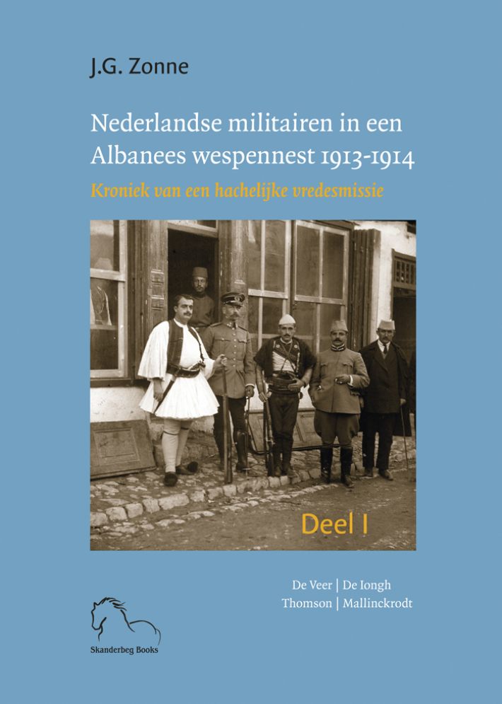 Nederlandse militairen in een Albanees wespennest 1913-1914 • Nederlandse militairen in een Albanees wespennest 1913-1914.