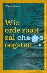 Wie orde zaait zal chaos oogsten