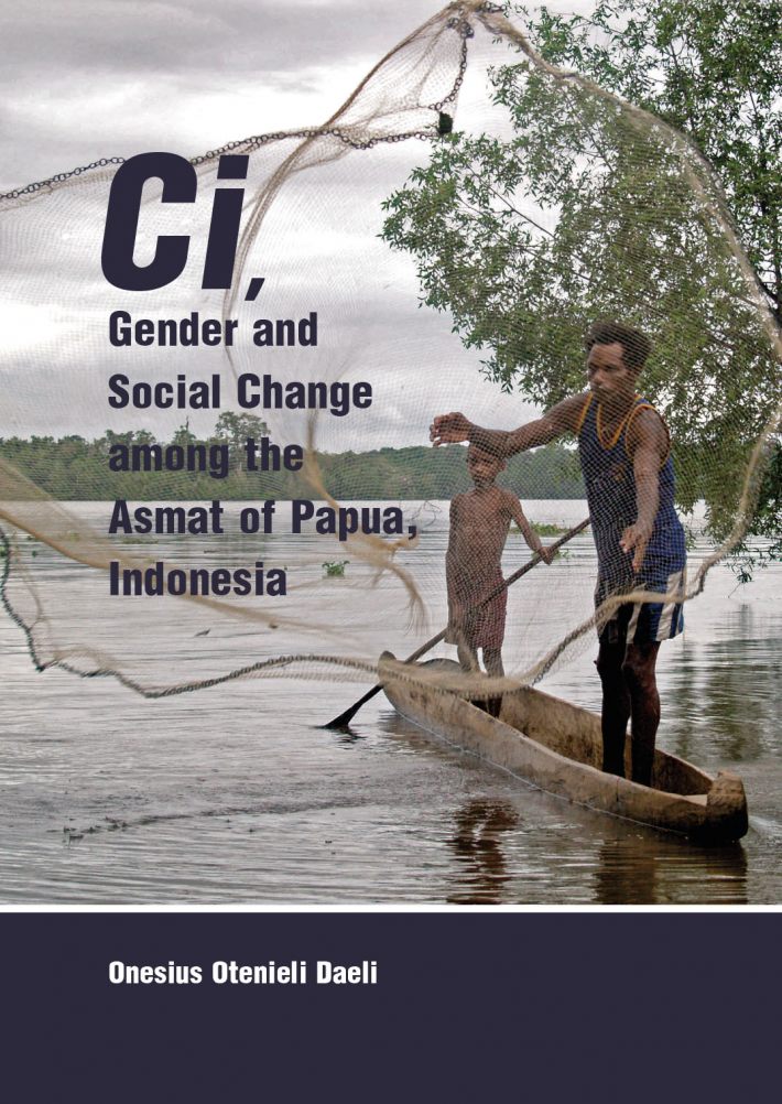Ci, Gender and Social Change among the Asmat of Papua, Indonesia • Ci, Gender and Social Change among the Asmat of Papua, Indonesia