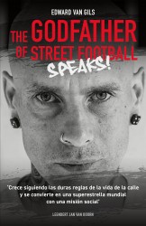 Edward van Gils. The Godfather of Street Football Speaks! • Edward van Gils. The Godfather of Street Football Speaks!