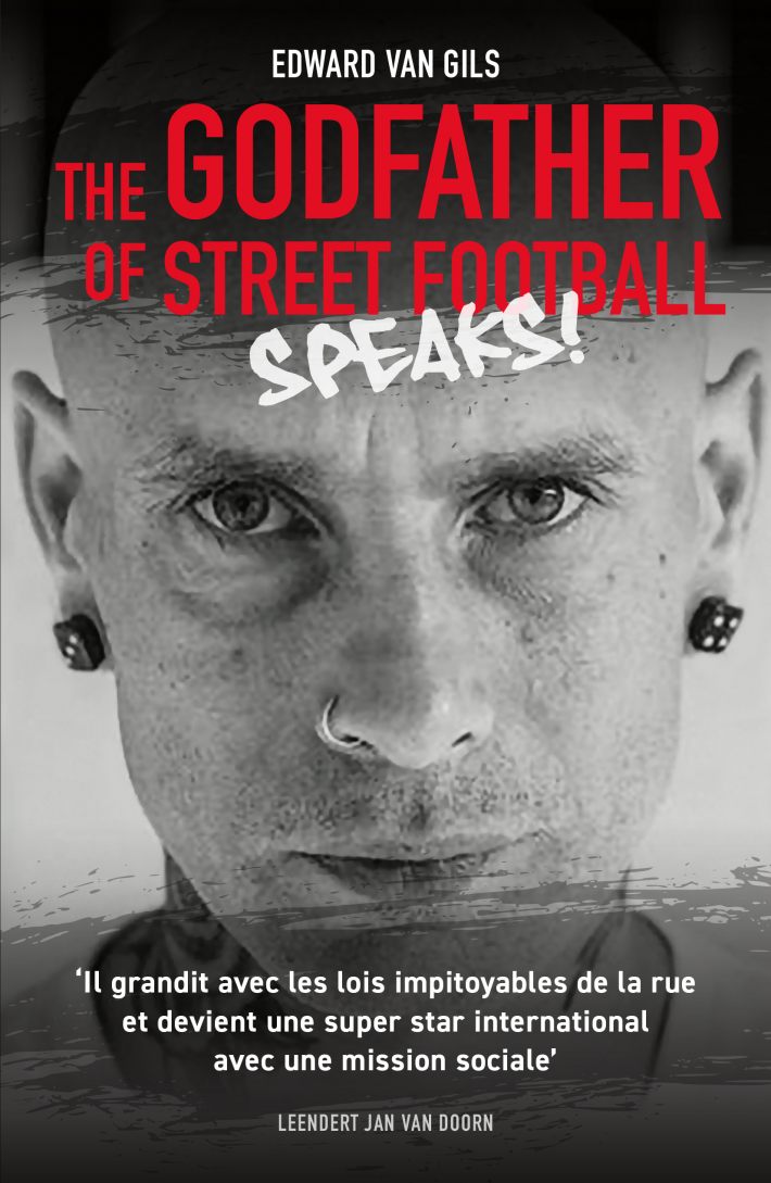 Edward van Gils. The Godfather of Street Football Speaks! • Edward van Gils. The Godfather of Street Football Speaks!