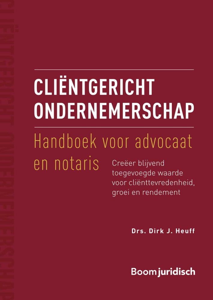 Cliëntgericht ondernemerschap: handboek voor advocaat en notaris • Cliëntgericht ondernemerschap: handboek voor advocaat en notaris