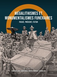 Mégalithismes et monumentalismes funéraires • Mégalithismes et monumentalismes funéraires