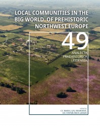Local communities in the Big World of prehistoric Northwest Europe • Local communities in the Big World of prehistoric Northwest Europe
