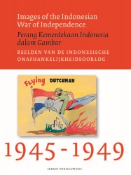 Images of the Indonesian War of Independence, 1945-1949/Perang Kemerdekaan Indonesia dalam Gambar/Beelden van de Indonesische onafhankelijkheidsoorlog
