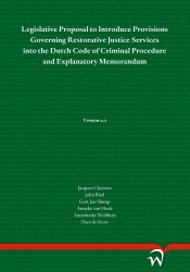 Legislative Proposal to Introduce Provisions Governing Restorative Justice Services into the Dutch Code of Criminal Procedure and Explanatory Memorandum • Legislative Proposal to Introduce Provisions Governing Restorative Justice Services into the Dutch Code of Criminal Procedure and Explanatory Memorandum