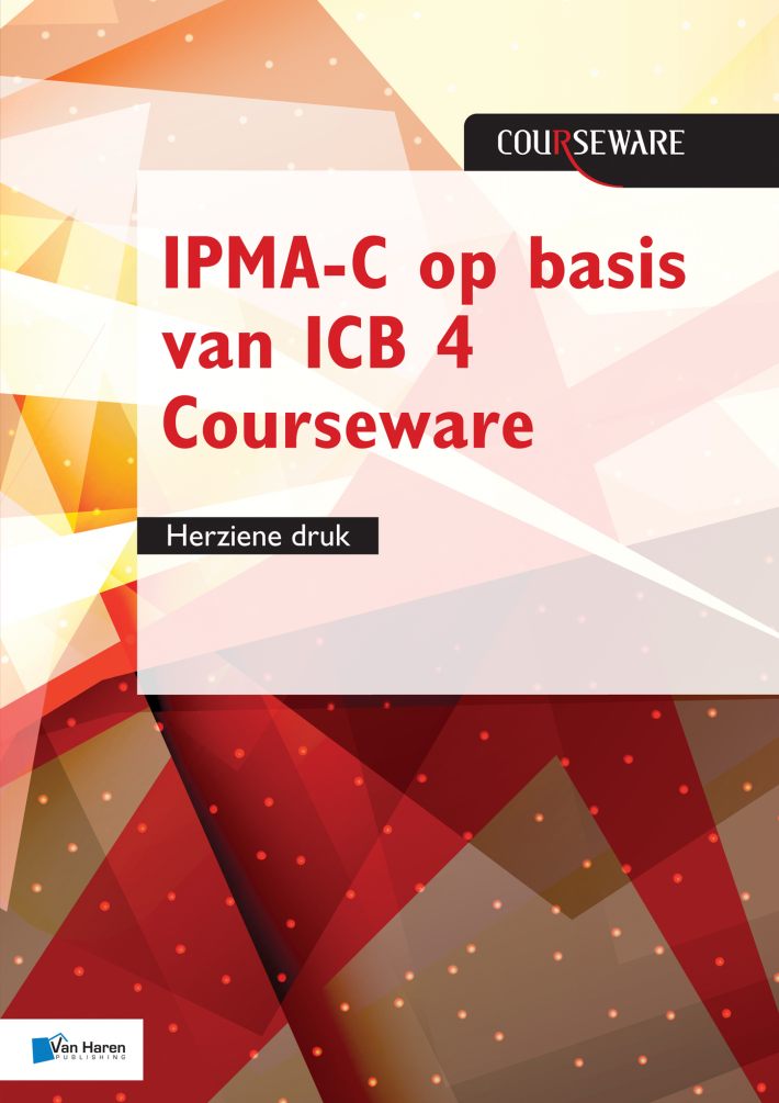 IPMA-C op basis van ICB 4 Courseware • IPMA-C op basis van ICB 4 Courseware • IPMA-C op basis van ICB 4 Courseware - herziene druk