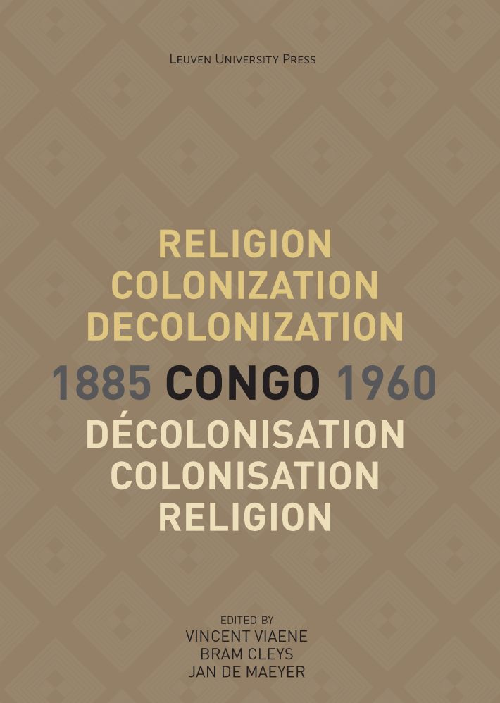 Religion, Colonization and Decolonization in Congo, 1885-1960. Religion, colonisation et décolonisation au Congo, 1885-1960