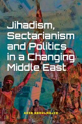 Jihadism, Sectarianism and Politics in a Changing Middle East • Jihadism, Sectarianism and Politics in a Changing Middle East