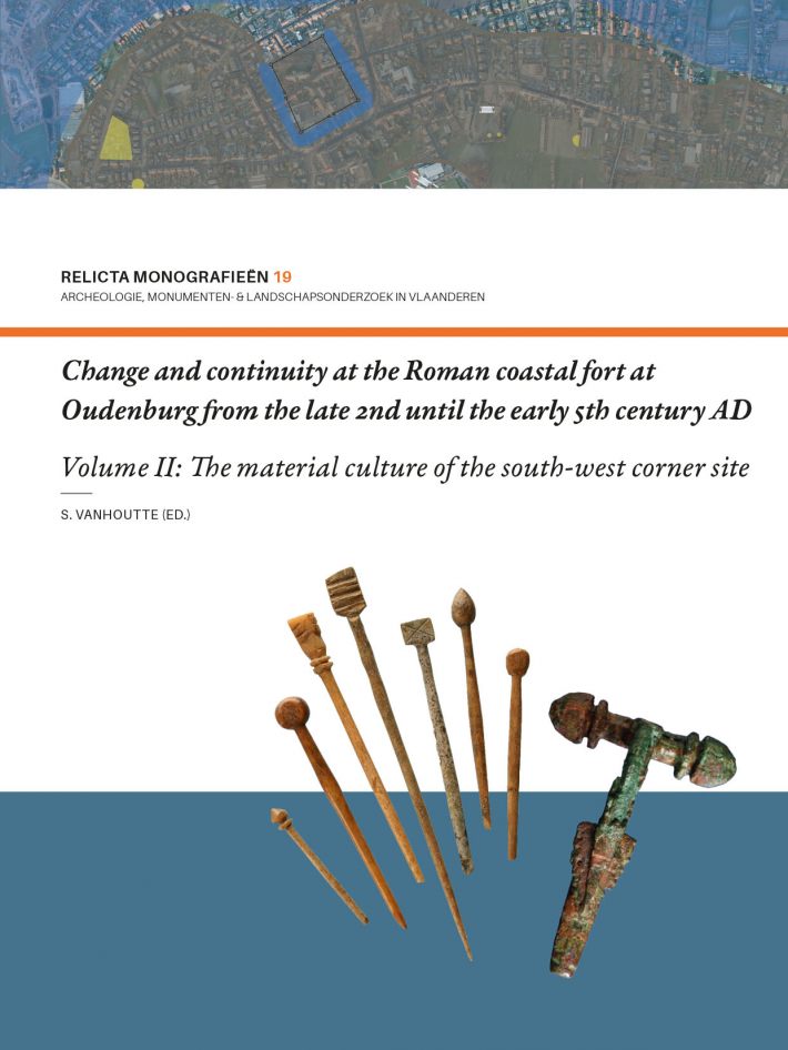 Change and continuity at the Roman coastal fort at Oudenburg from the late 2nd until the early 5th century AD • Change and continuity at the Roman coastal fort at Oudenburg from the late 2nd until the early 5th century AD