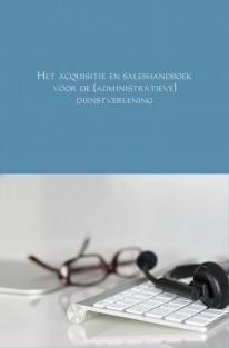 Het acquisitie en saleshandboek voor de (administratieve) dienstverlening