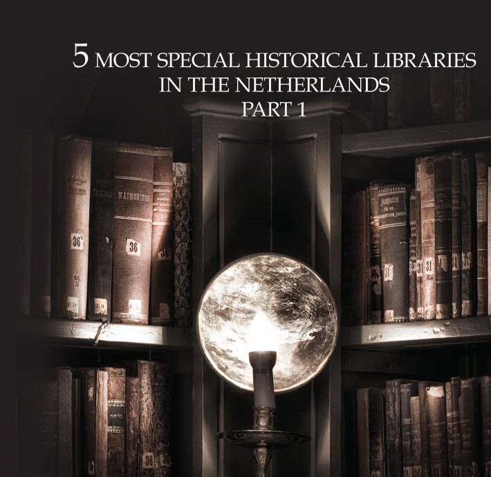 10 Most extraordinary historical libraries in the Netherlands