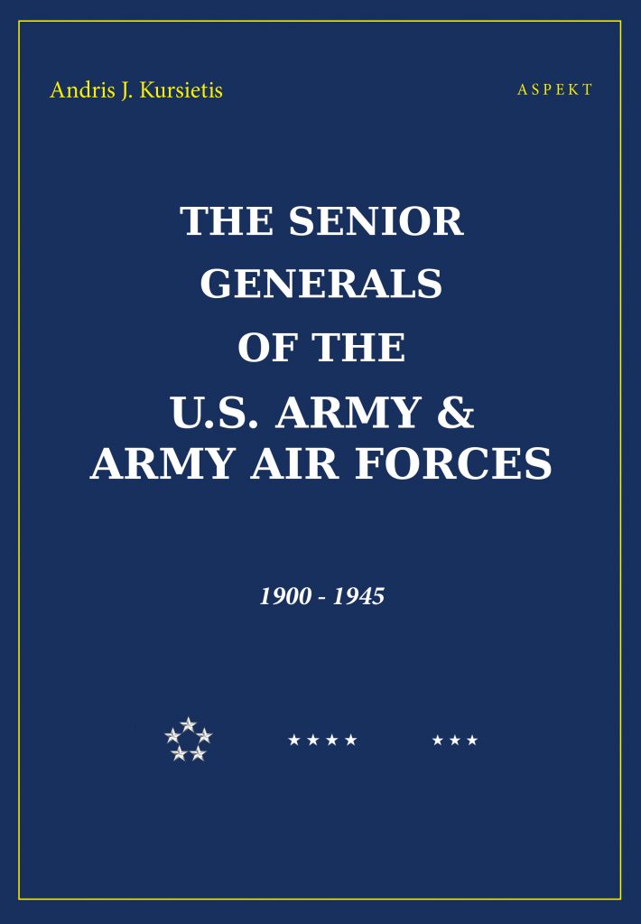 The Senior Generals of the U.S. Army & Army Air Forces, 1900 - 1945 • The Senior Generals of the U.S Army & Army Air Forces, 1900-1945
