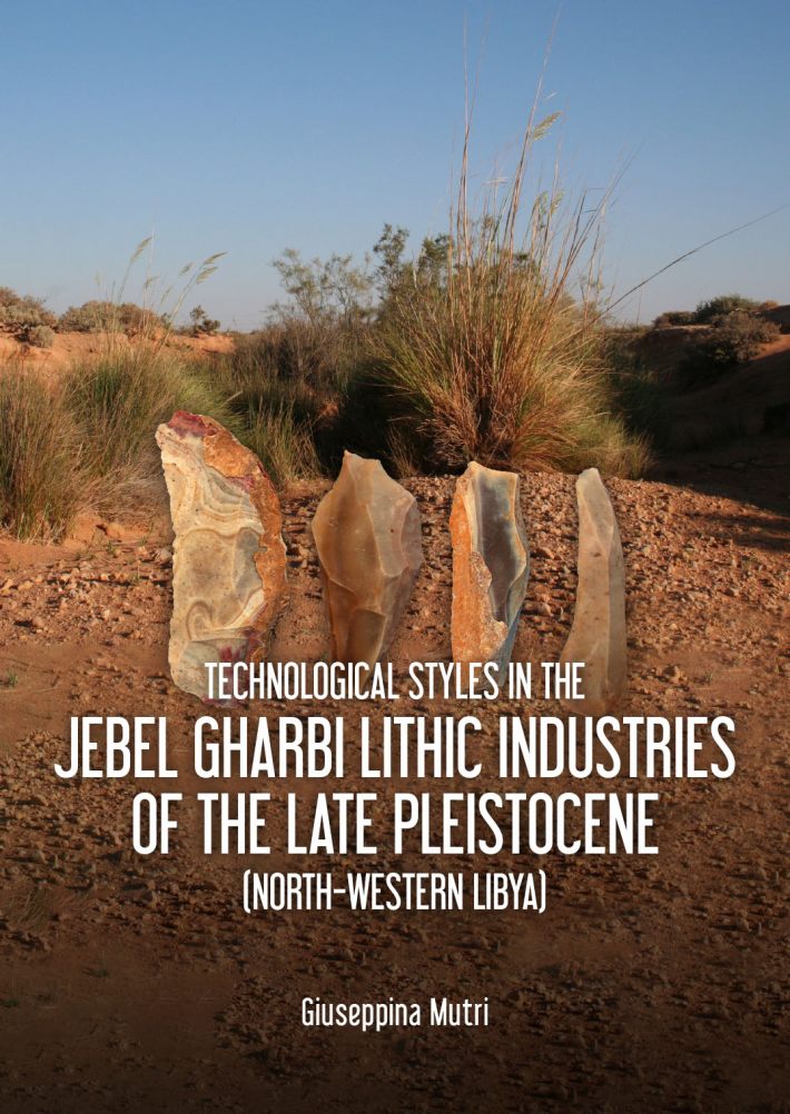 Technological Styles in the Jebel Gharbi Lithic Industries of the Late Pleistocene (North-Western Libya) • Technological Styles in the Jebel Gharbi Lithic Industries of the Late Pleistocene (North-Western Libya)