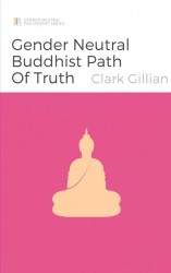 The Gender Neutral Buddhist Path of Truth