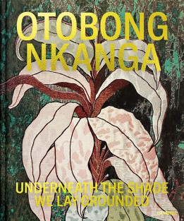 Otobong Nkanga – Underneath the Shade We Lay Grounded
