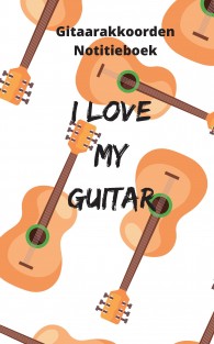 Gitaarakkoorden Notitieboek - I love my guitar