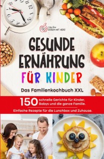 GESUNDE ERNÄHRUNG FÜR KINDER: Das Familienkochbuch XXL