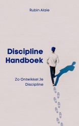 Discipline Handboek: Het Boek Met Tips & Inzichten: Zo Ontwikkel Je Discipline