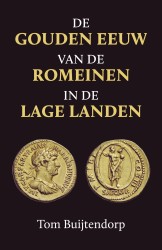 De gouden eeuw van de Romeinen in de Lage Landen • De gouden eeuw van de Romeinen in de Lage Landen