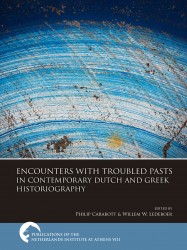 Encounters with Troubled Pasts in Contemporary Dutch and Greek Historiography • Encounters with Troubled Pasts in Contemporary Dutch and Greek Historiography