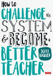 How to Challenge the System and Become a Better Teacher • How to Challenge the System and Become a Better Teacher