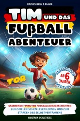 Erstlesebuch 1. Klasse: Tim und das Fußball-Abenteuer!