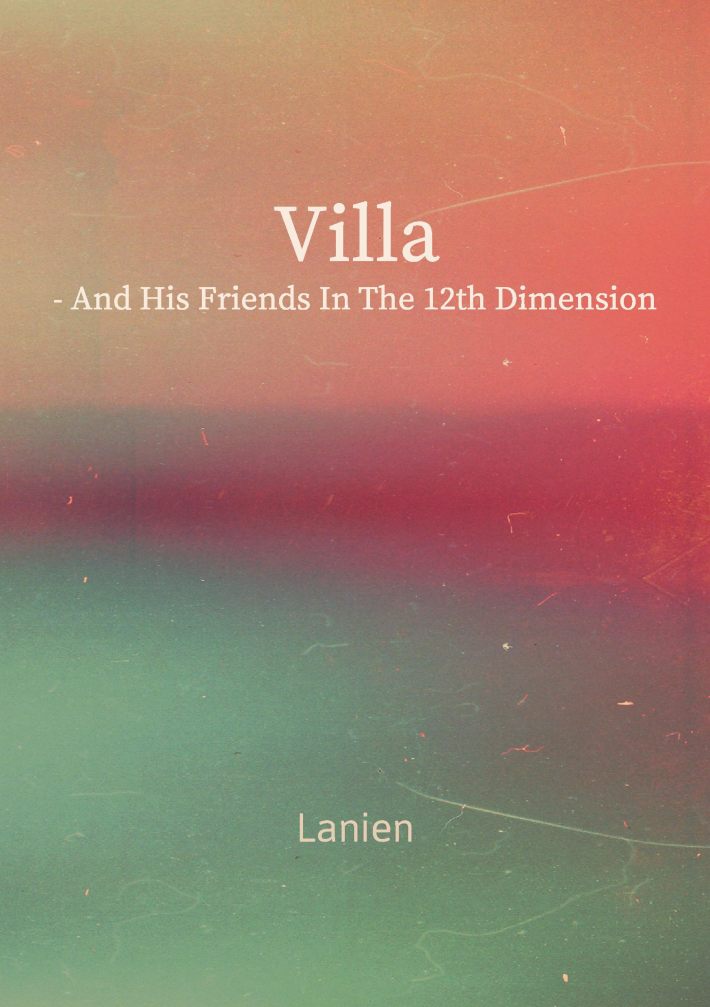 Villa - and his friends in the 12th dimension • Villa - and his friends in the 12th dimension