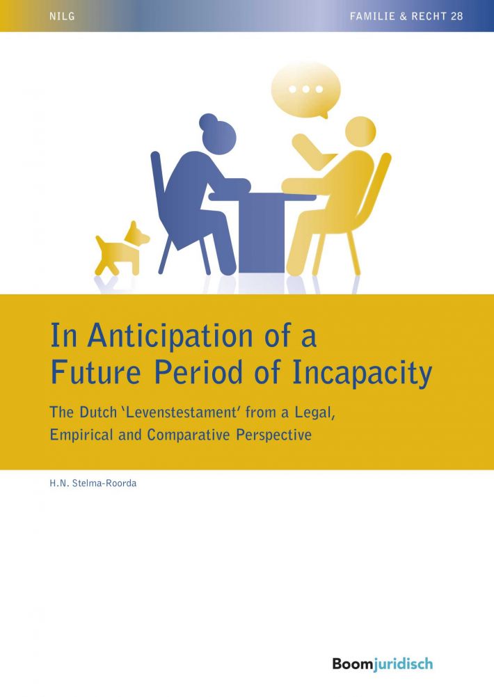 In Anticipation of a Future Period of Incapacity: The Dutch ‘Levenstestament’ from a Legal, Empirical and Comparative Perspective • In Anticipation of a Future Period of Incapacity