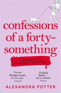 Confessions of a Forty-Something : The Funniest WHAT AM I DOING? Novel of the Year