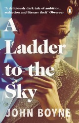A Ladder to the Sky : From the bestselling author of The Heart s Invisible Furies