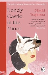 Lonely Castle in the Mirror : The no. 1 Japanese bestseller and Guardian 2021 highlight