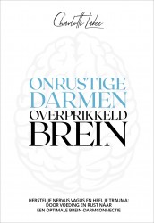 Onrustige darmen, overprikkeld brein • Onrustige darmen, overprikkeld brein