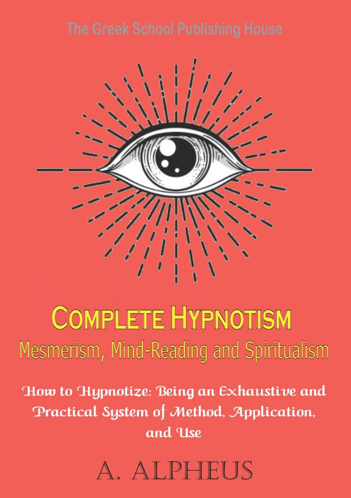 Complete Hypnotism Mesmerism, Mind-Reading and Spiritualism