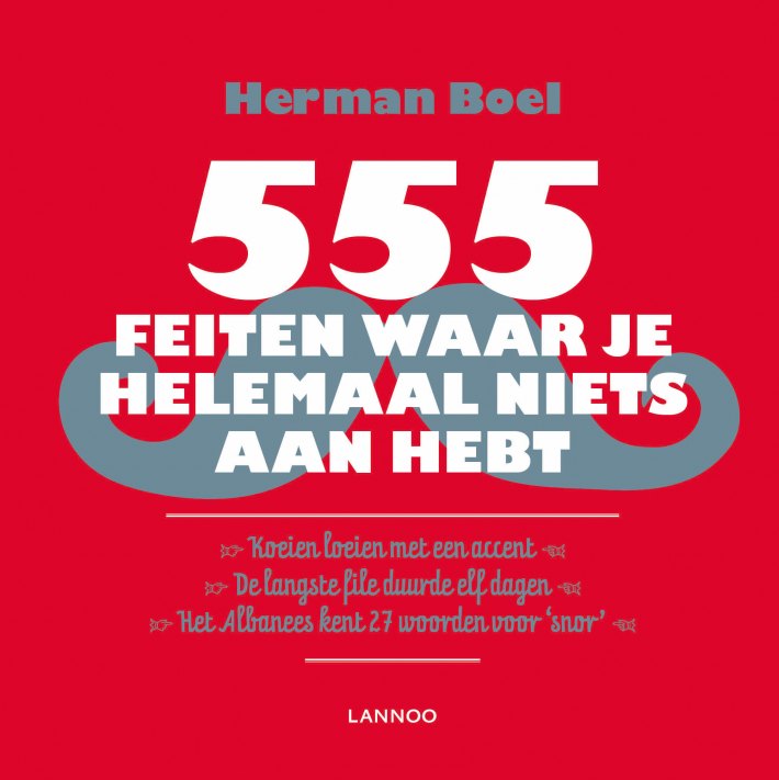 555 Feiten waar je helemaal niets aan hebt