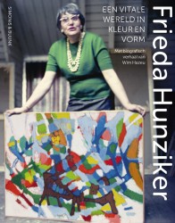 Frieda Hunziker (1908-1966) – een vitale wereld in kleur en vorm
