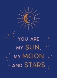 You are my sun, my moon and stars