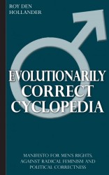 Evolutionarily Correct Cyclopedia: Manifesto for men's rights, against radical feminism and political correctness