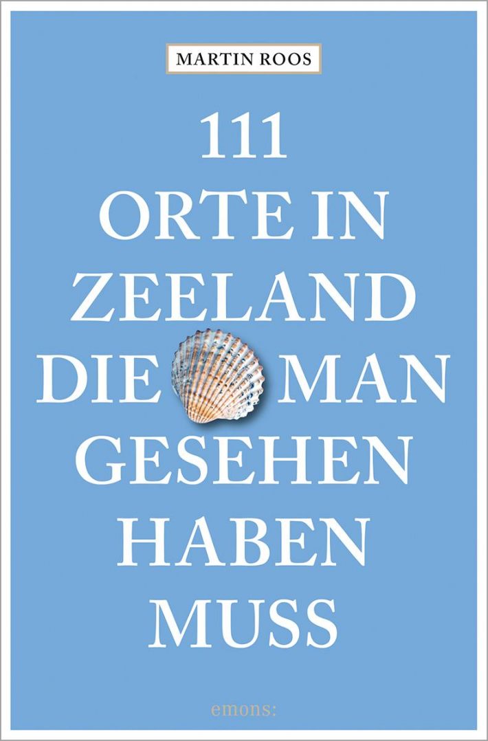 111 Orte in Zeeland, die man gesehen haben muss