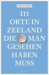 111 Orte in Zeeland, die man gesehen haben muss