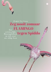 Zeg nooit zomaar flamingo tegen Spiddo